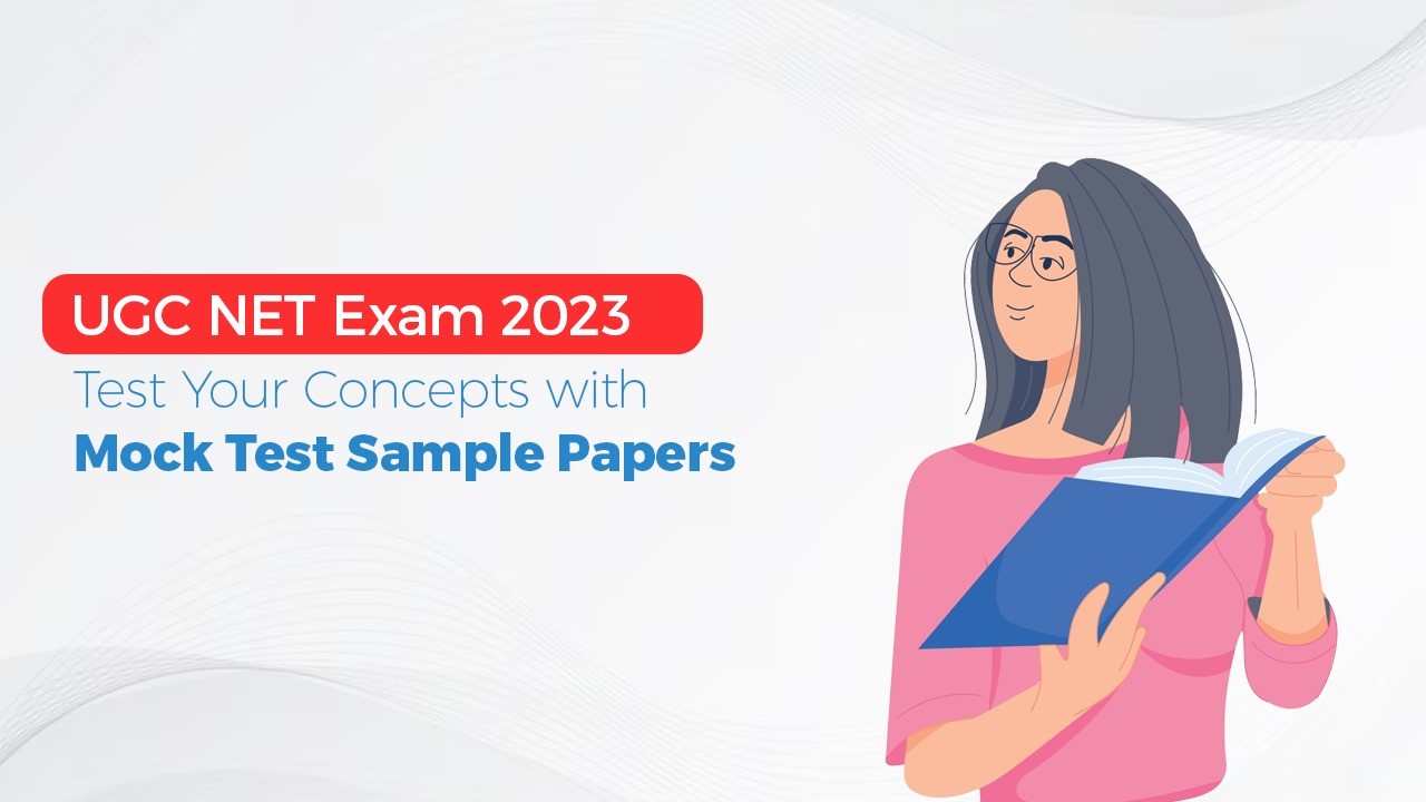 UGC NET Exam 2023 - Test Your Concepts with Mock Test Sample Papers.jpg